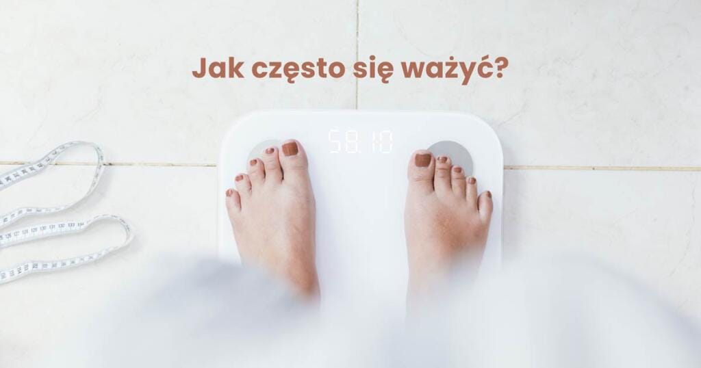 jak często się ważyć?
