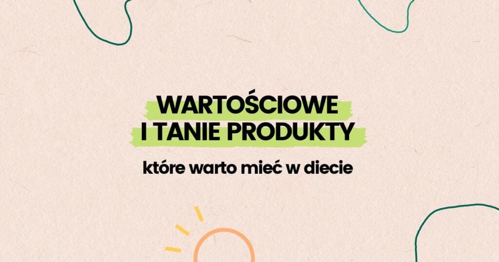 wartościowe i tanie produkty na diecie
