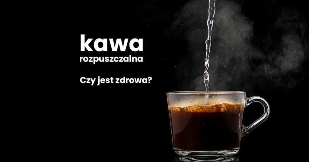 kawa rozpuszczalna - czy jest zdrowa?