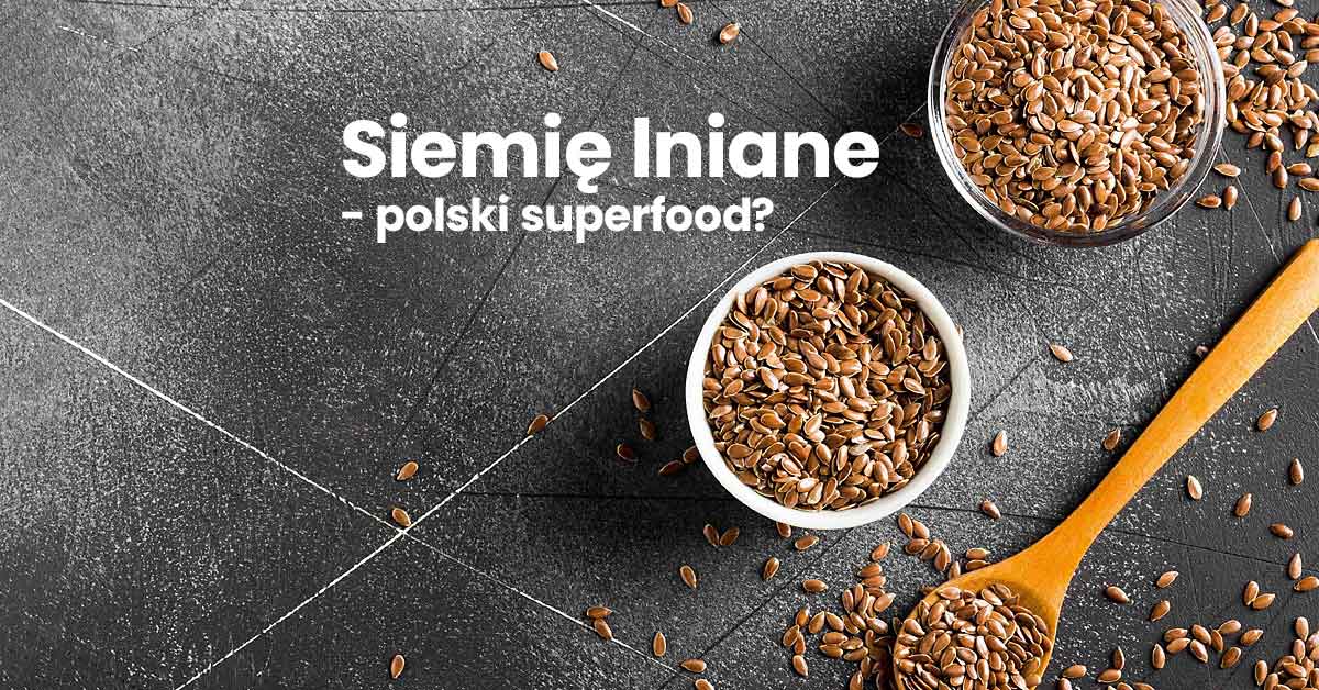 siemię lniane - polski superfood